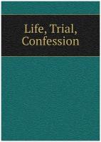 Life, Trial, Confession