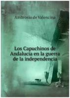 Los Capuchinos de Andalucia en la guerra de la independencia