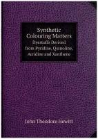 Synthetic Colouring Matters. Dyestuffs Derived from Pyridine, Quinoline, Acridine and Xanthene