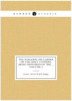 The paradise or garden of the holy fathers: being histories of the, Volume 2