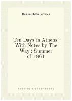 Ten Days in Athens: With Notes by The Way: Summer of 1861