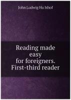 Reading made easy for foreigners. First-third reader