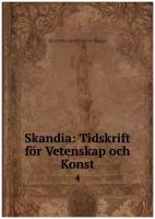 Skandia: Tidskrift för Vetenskap och Konst. 4