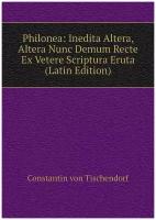 Philonea: Inedita Altera, Altera Nunc Demum Recte Ex Vetere Scriptura Eruta (Latin Edition)