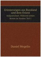 Erinnerungen aus Russland und dem Orient. Aufgezeichnet. Während seinen Reisen im Norden. Teil 1