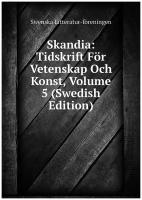 Skandia: Tidskrift För Vetenskap Och Konst, Volume 5 (Swedish Edition)