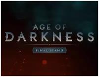 Age of Darkness: Final Stand (Ранний доступ)