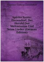 Spirito Santo: Zinzendorf, Der Herold Der Weltmission Und Seine Lieder (German Edition)