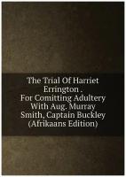 The Trial Of Harriet Errington . For Comitting Adultery With Aug. Murray Smith, Captain Buckley (Afrikaans Edition)