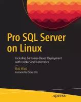 Pro SQL Server on Linux. Including Container-Based Deployment with Docker and Kubernetes