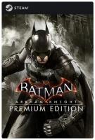 Игра Batman: Arkham Knight Premium Edition для PC, Steam (Электронный ключ для России и стран СНГ)