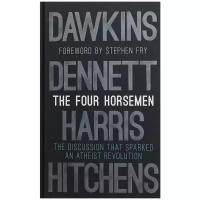 The Four Horsemen: The Discussion that Sparked an Atheist Revolution Foreword by Stephen Fry | Докинз Ричард, Харрис Сэм