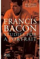 Francis Bacon: Studies for a Portrait